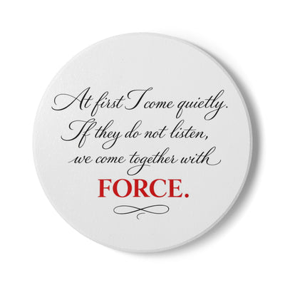 Ceramic Coaster — "At first I come quietly... we come together with FORCE." Inspirational Script Drink Coaster